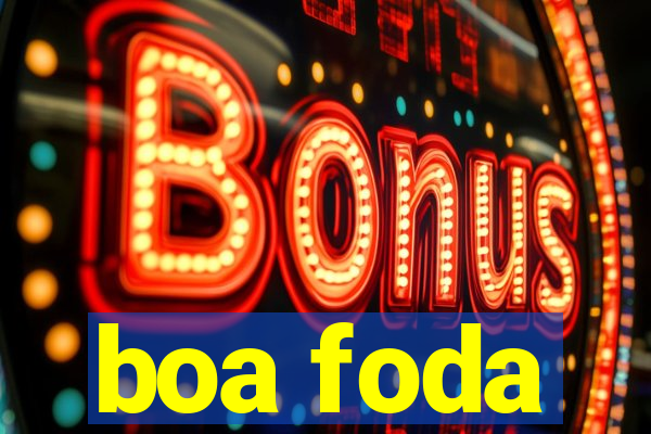 boa foda